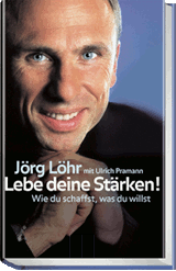 Buch: Jörg Löhr mit Ulrich Pramann «Lebe deine Stärken! - Wie du schaffst, was du willst»